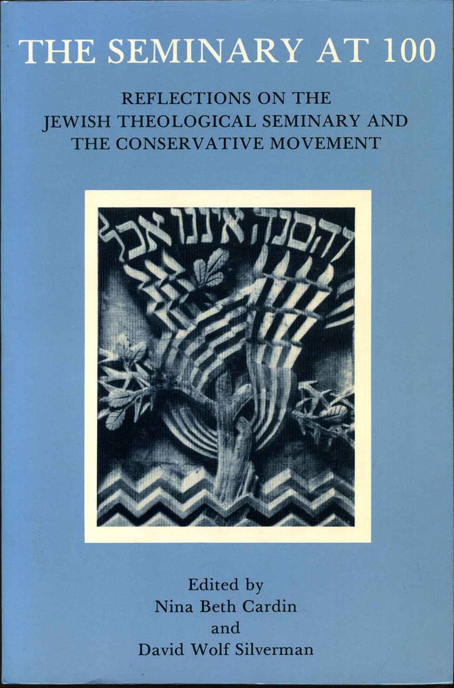 Item #012454 The Seminary at 100: Reflections on the Jewish Theological Seminary and the Conservative Movement. Nina Beth Cardin.