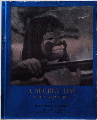 Item #012508 A SECRET DAY Story and Verse by Randolph W. Marsh. Photography by Timothy Part [and]...