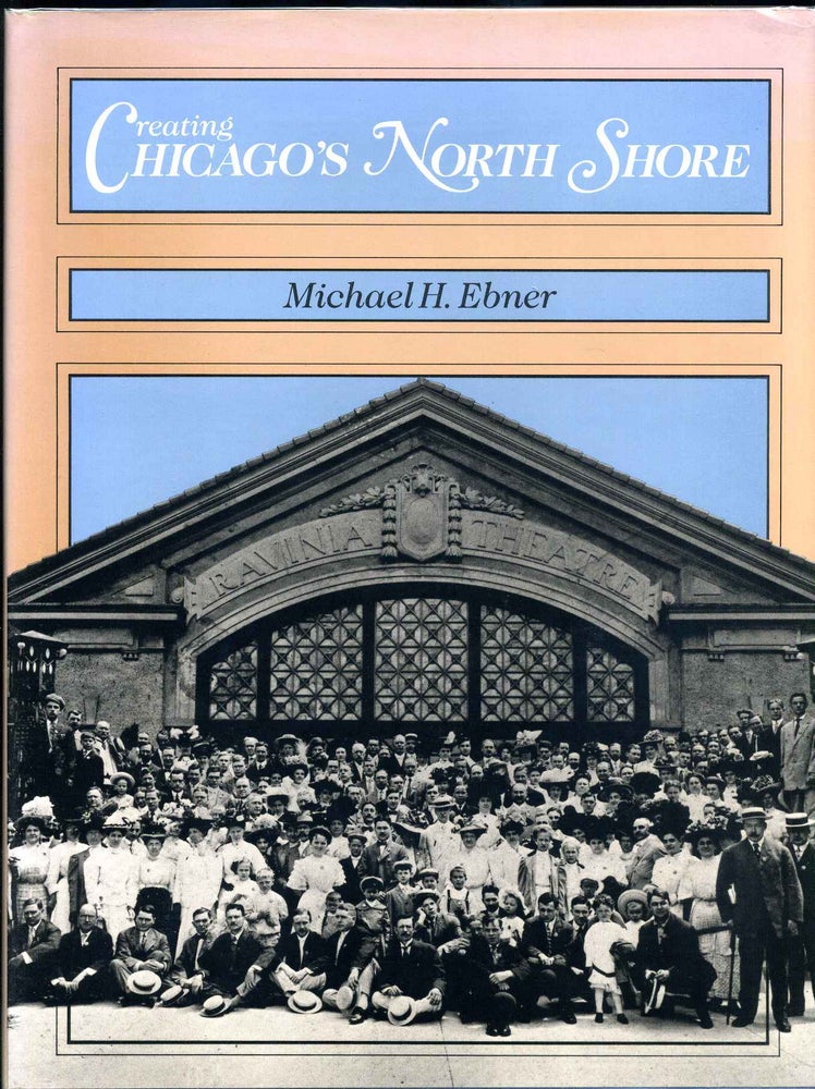 Item #012572 Creating Chicago's North Shore: A Suburban History. Signed by Michael H. Ebner. Michael H. Ebner.