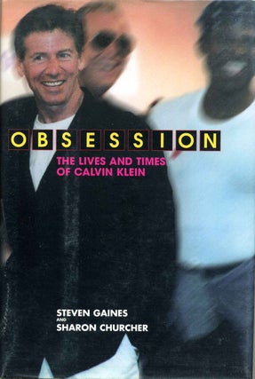 Item #012577 OBSESSION: The Lives and Times of Calvin Klein. Signed by Steven Gaines. Steven...