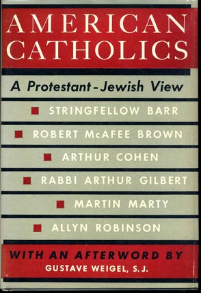 Item #012664 AMERICAN CATHOLICS. A Protestant-Jewish View. Philip Scharper, Stringfellow Barr,...