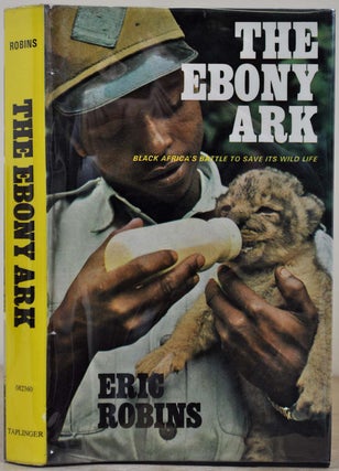 Item #012740 THE EBONY ARK: Black Africa's Battle to Save Its Wild Life. Eric Robins