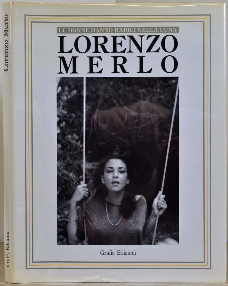 Item #012817 LORENZO MERLO. Le donne hanno radici nella luna. Signed and inscribed by the photographer Lorenzo Merlo. Lorenzo Merlo.