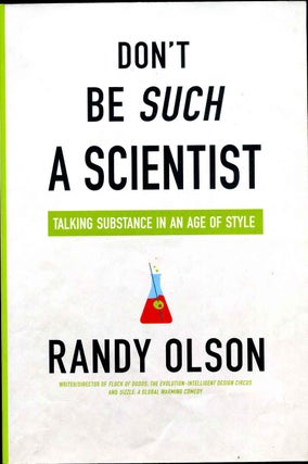 Item #012880 Don't Be Such a Scientist: Talking Substance in an Age of Style. Randy Olson