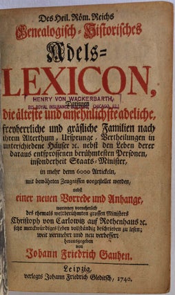 Item #012987 Des Heil. Rom. Reichs genealogisch-historisches Adels-Lexicon, darinnen die alteste...