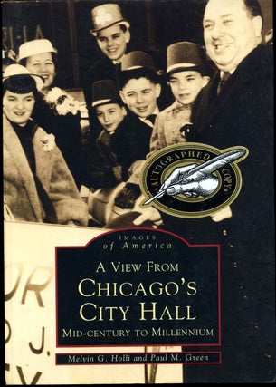 Item #013001 A View from Chicago's City Hall: Mid-Century to Millennium. Signed by Melvin G....