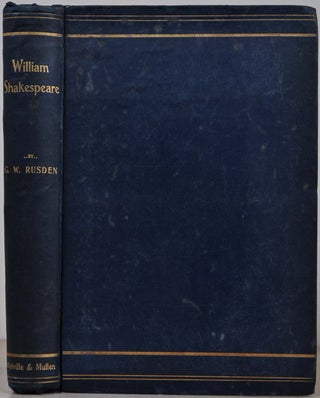 Item #013038 WILLIAM SHAKESPEARE; His Life, His Works, and His Teaching. G. W. Rusden