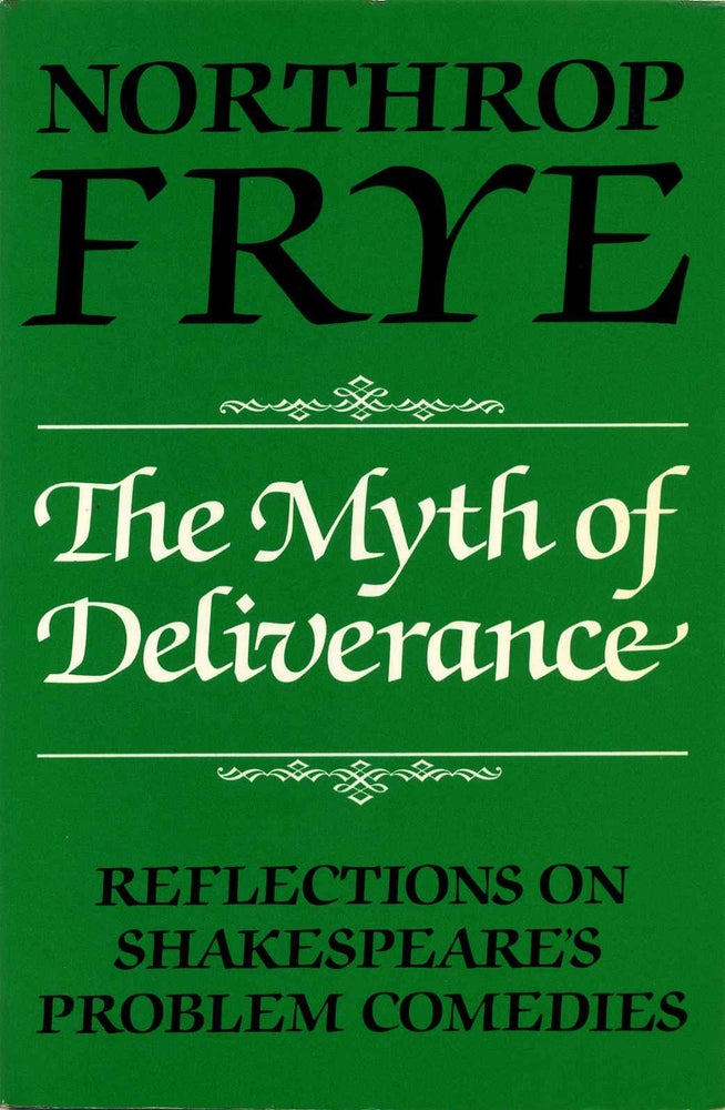 Item #013072 The Myth of Deliverance: Reflections on Shakespeare's Problem Comedies. Northrop Frye.