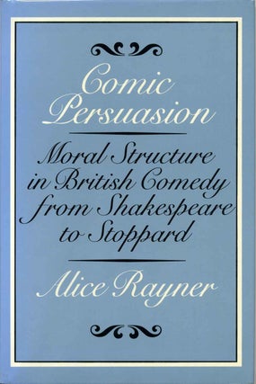 Item #013089 Comic Persuasion: Moral Structure in British Comedy from Shakespeare to Stoppard....