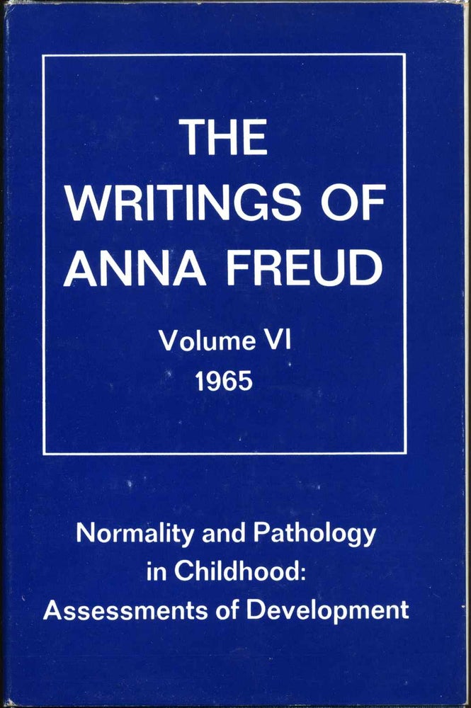 Item #013118 THE WRITINGS OF ANNA FREUD. Volume VI. Normality and Pathology in Childhood: Assessments of Development 1965. Anna Freud, Ruth Eissler, Heinz Hartmann, Ernst Kris.