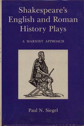 Item #013133 Shakespeare's English and Roman History Plays: A Marxist Approach. Paul Siegel