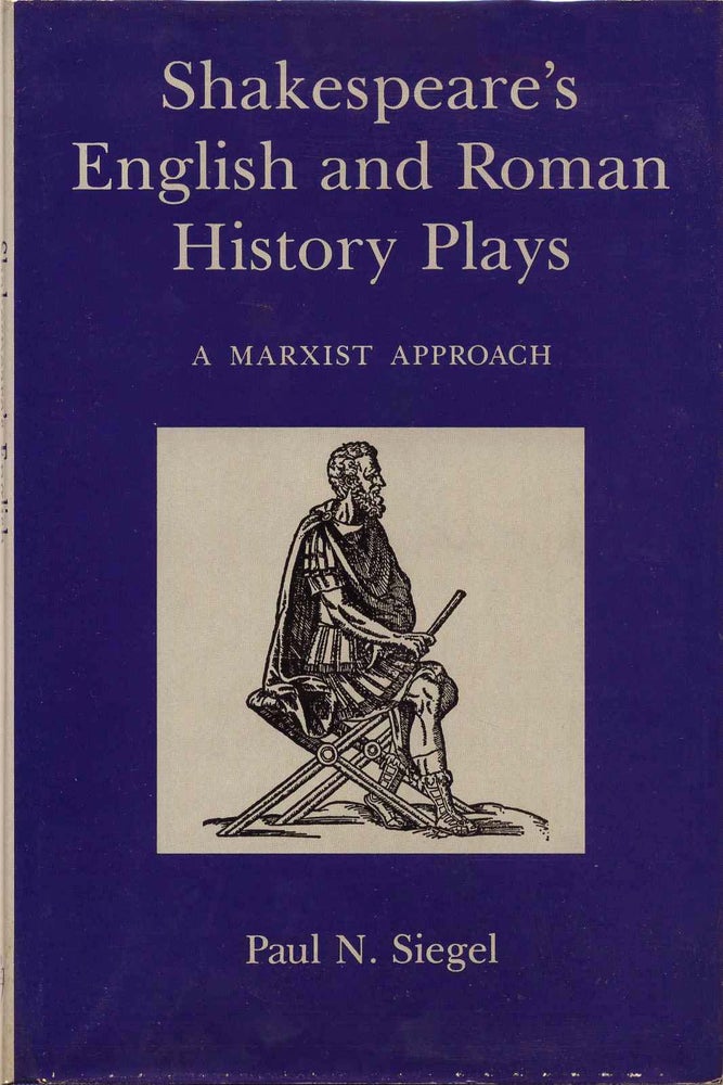 Item #013133 Shakespeare's English and Roman History Plays: A Marxist Approach. Paul Siegel.