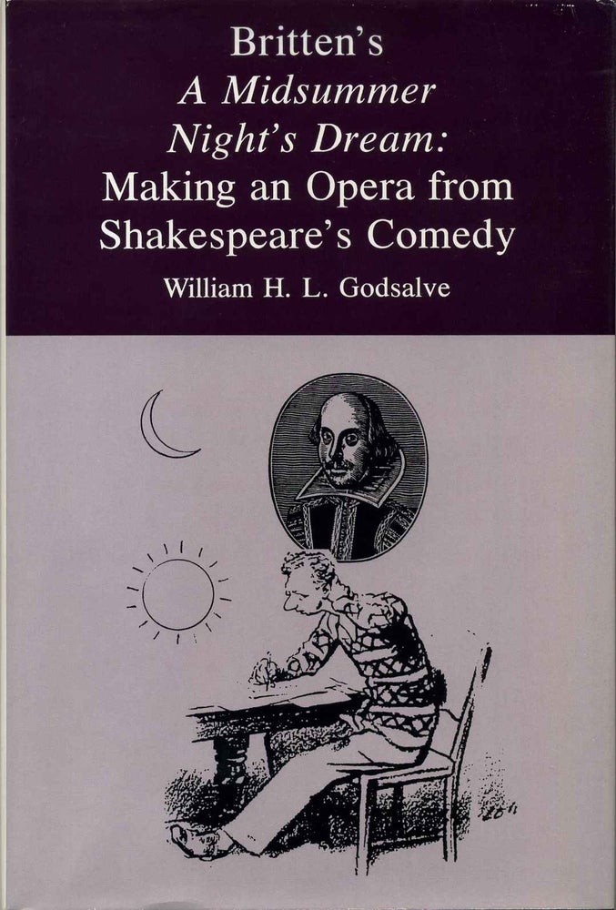 Item #013152 Britten's A Midsummer Night's Dream: Making an Opera from Shakespeare's Comedy. William H. L. Godsalve.