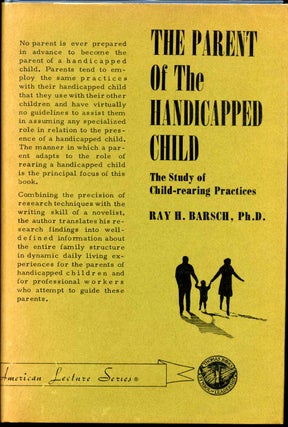 Item #013178 THE PARENT OF THE HANDICAPPED CHILD. The Study of Child-rearing Practices. Ray H....