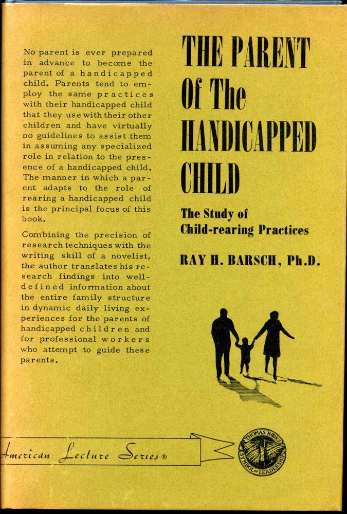 Item #013178 THE PARENT OF THE HANDICAPPED CHILD. The Study of Child-rearing Practices. Ray H. Barsch.