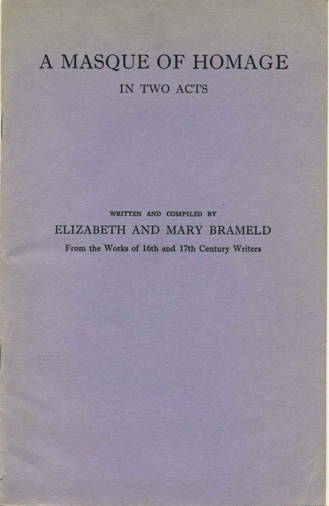 Item #013186 A Masque of Homage in Two Acts. Written and Compiled By E. And M. Brameld from the Works of 16th and 17th Century Writers. Elizabeth Brameld, Mary Bremeld.