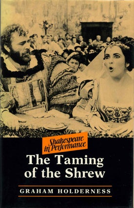 Item #013215 THE TAMING OF THE SHREW. Shakespeare in Performance. Graham Holderness