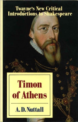 Item #013216 TIMON OF ATHENS. Twayne's New Critical Introductions to Shakespeare. A. D. Nuttall
