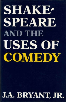 Item #013250 Shakespeare and the Uses of Comedy. J. A. Bryant