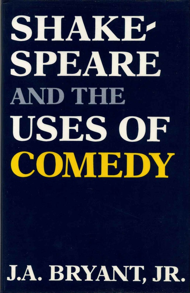 Item #013250 Shakespeare and the Uses of Comedy. J. A. Bryant.
