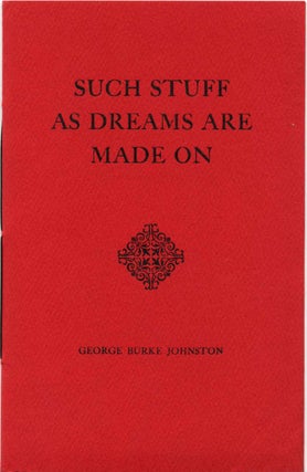 Item #013298 SUCH STUFF AS DREAMS ARE MADE ON. Signed and inscribed by George Burke Johnston....