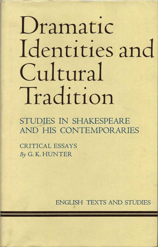 Item #013376 Dramatic Identities and Cultural Tradition: Studies in Shakespeare and His Contemporaries. Critical Essays. G. K. Hunter.