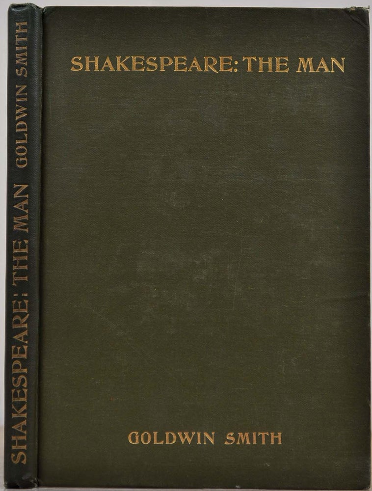 Item #013379 SHAKESPEARE: The Man. An Attempt to Find Traces of the Dramatist's Personal Character in His Dramas. With a letter handwritten and signed by Goldwin Smith. Goldwin Smith.