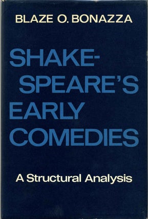 Item #013393 SHAKESPEARE'S EARLY COMEDIES. A Structural Analysis. Blaze Odell Bonazza