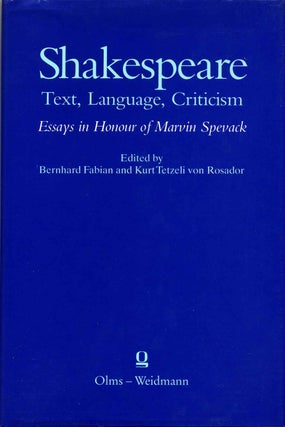 Item #013398 Shakespeare, Text, Language, Criticism. Essays in Honor of Marvin Spevack. Bernhard...