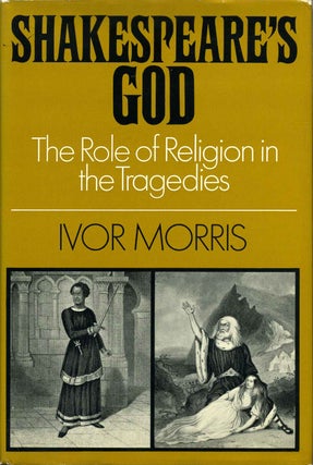 Item #013406 SHAKESPEARE'S GOD. The Role of Religion in the Tragedies. Ivor Morris