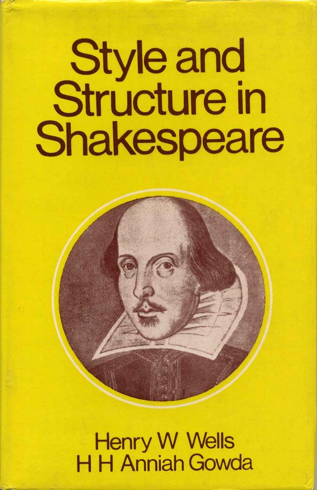 Item #013445 Style and Structure in Shakespeare. Henry W. Wells, H. H. Anniah Gowda.