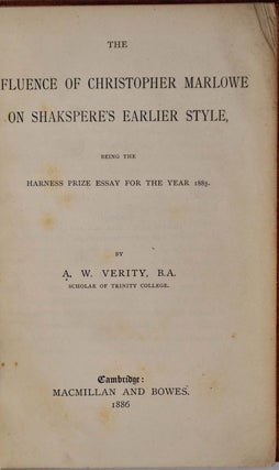 THE INFLUENCE OF CHRISTOPHER MARLOWE ON SHAKSPERE'S EARLIER STYLE. Being the Harness Prize Essay for the Year 1885 [with] BACON AND SHAKSPERE [with] WHO WROTE SHAKESPEARE? [with] WILL SHAKESPEARE, TOM PAINE, BOB INGERSOLL AND CHARLIE BRADLAUGH
