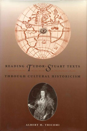 Item #013466 Reading Tudor-Stuart Texts Through Cultural Historicism. Albert H. Tricomi