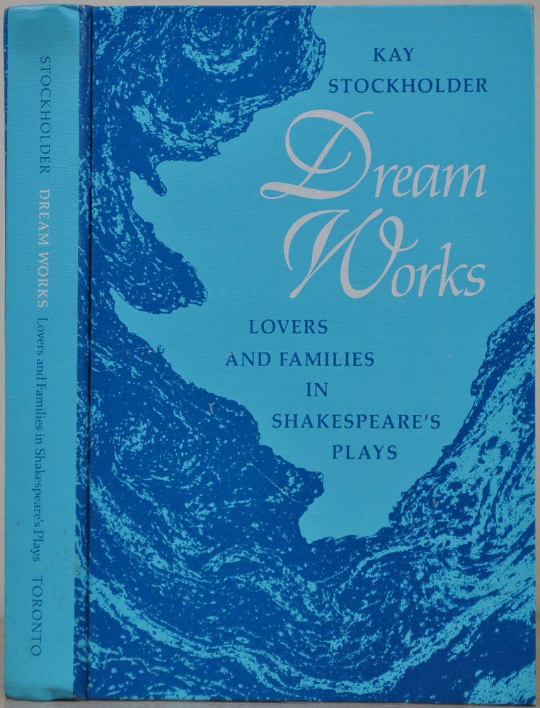 Item #013469 Dream Works: Lovers and Families in Shakespeare's Plays. Kay Stockholder.