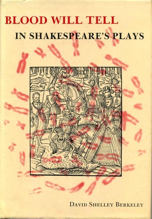 Item #013473 Blood Will Tell in Shakespeare's Plays. David Shelley Berkeley