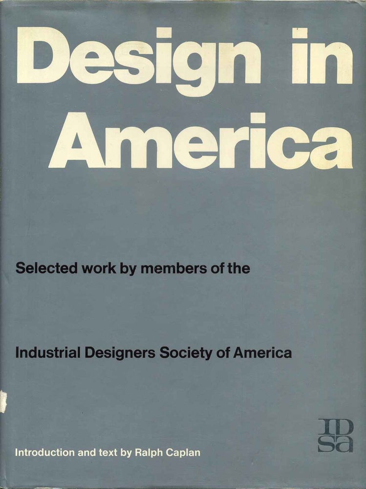 Item #013476 DESIGN IN AMERICA. Selected Work by Members of the Industrial Designers Society of America. Ralph Caplan.