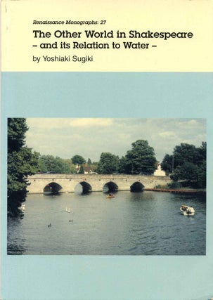 Item #013482 THE OTHER WORLD IN SHAKESPEARE. And Its Relation to Water. Renaissance Monographs:...
