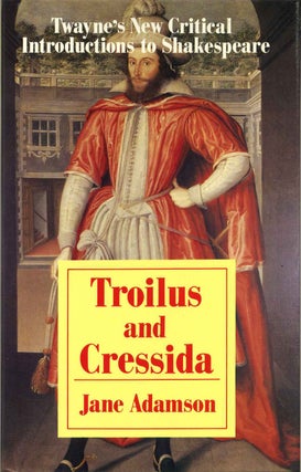 Item #013497 Troilus and Cressida. Twayne's New Critical Introductions to Shakespeare. Jane Adamson