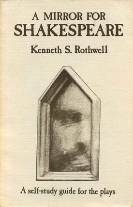 Item #013502 A MIRROR FOR SHAKESPEARE. A self-study guide for the plays. Kenneth S. Rothwell