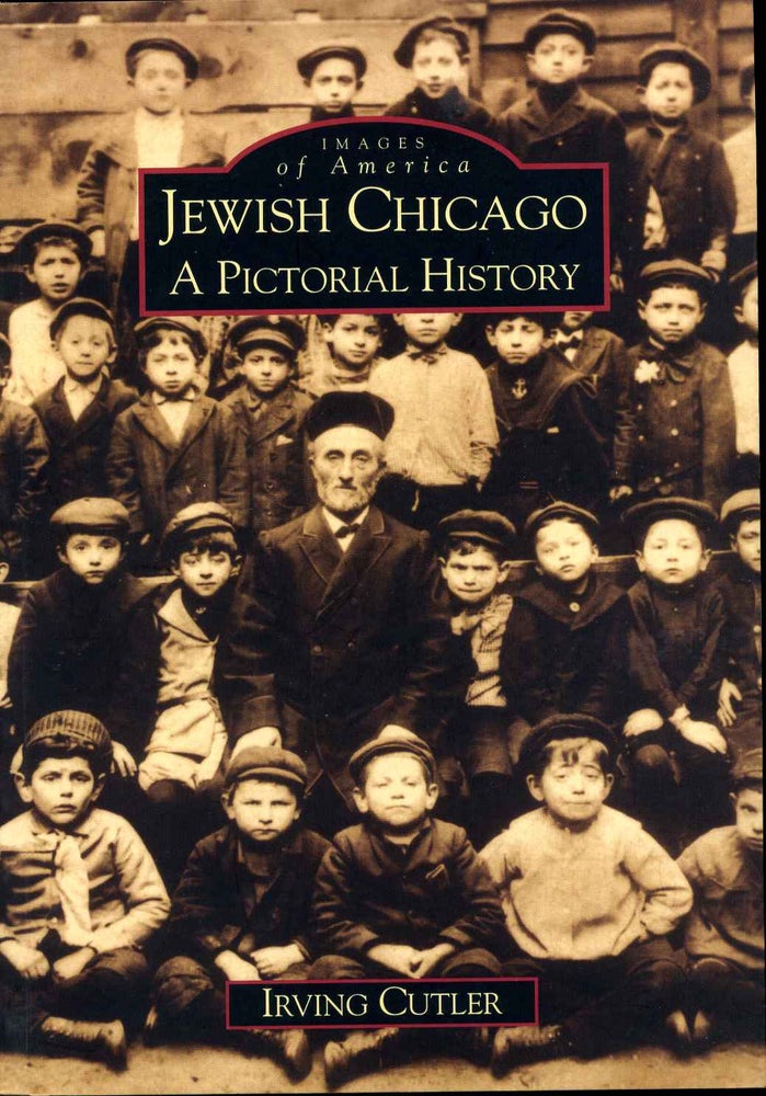 Item #013531 Jewish Chicago: A Pictorial History. Irving Cutler.