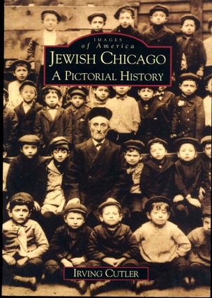 Item #013532 Jewish Chicago: A Pictorial History. Irving Cutler