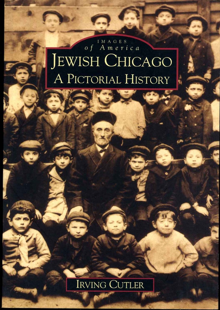 Item #013532 Jewish Chicago: A Pictorial History. Irving Cutler.