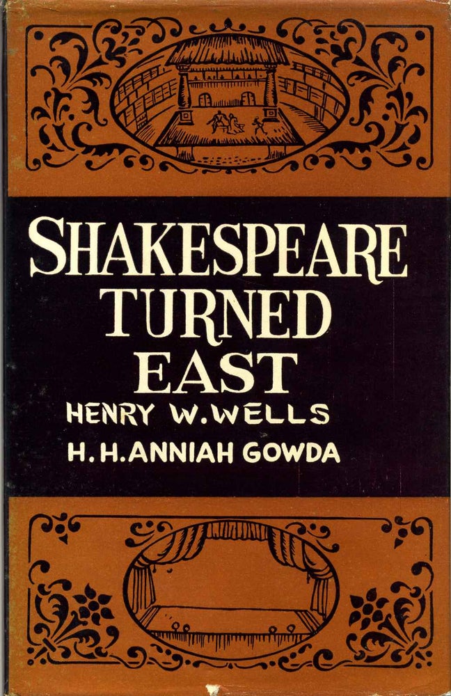 Item #013543 SHAKESPEARE TURNED EAST. A Study in Comparison of Shakespeare's Last Plays with some Classical Plays of India. Signed by Henry W. Wells and H. H. Anniah Gowda. Henry W. Wells, H. H. Anniah Gowda.