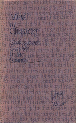 Item #013554 Mind in Character: Shakespeare's Speaker in the Sonnets. David K. Weiser