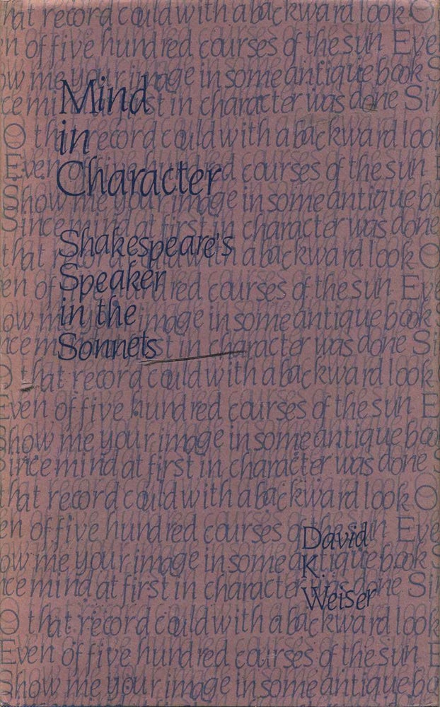 Item #013554 Mind in Character: Shakespeare's Speaker in the Sonnets. David K. Weiser.