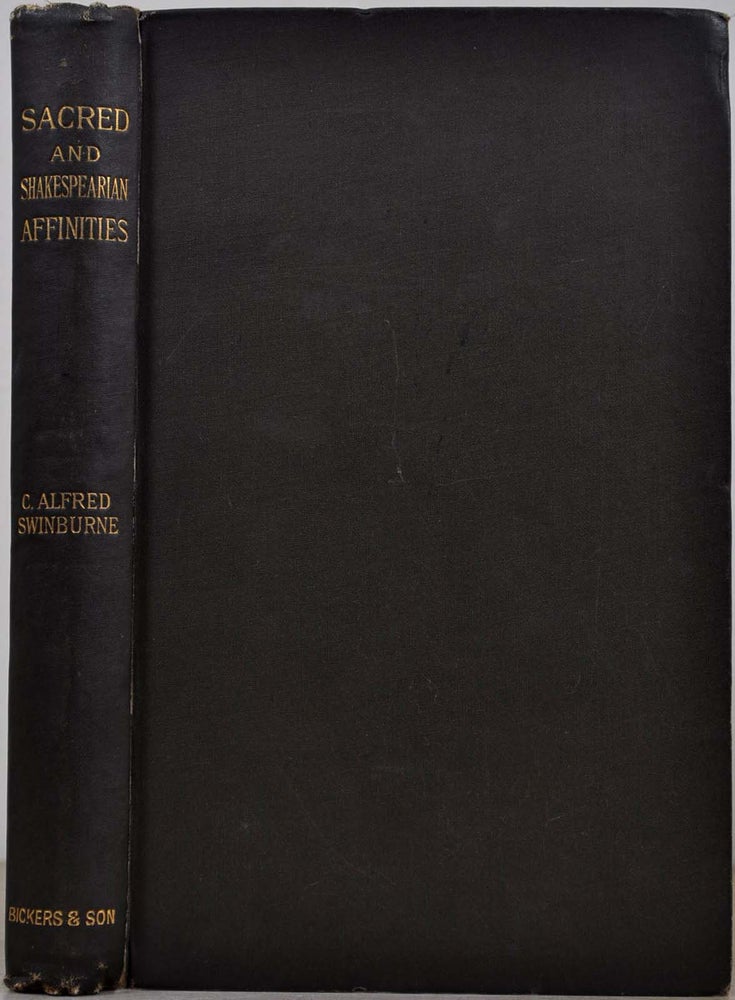 Item #013605 SACRED & SHAKESPEARIAN AFFINITIES. Being Analogies Between the Writings of the Psalmists and of Shakespeare. Charles Alfred Swinburne.