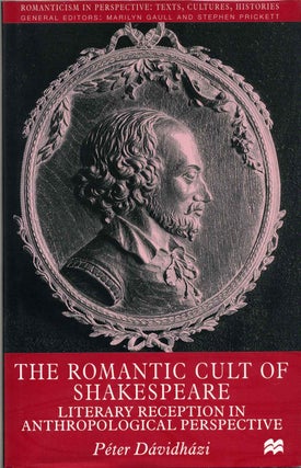 Item #013620 The Romantic Cult of Shakespeare : Literary Reception in Anthropological...