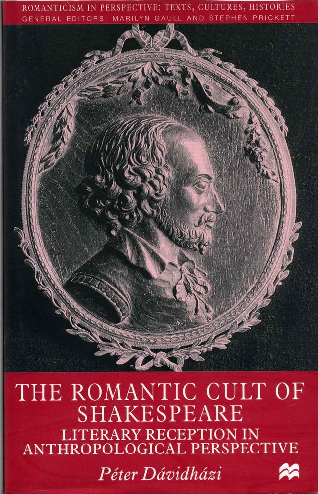 Item #013620 The Romantic Cult of Shakespeare : Literary Reception in Anthropological Perspective. Peter Davidhazi.