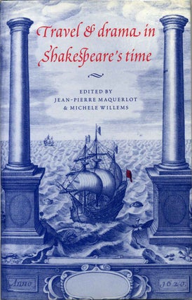 Item #013621 Travel and Drama in Shakespeare's Time. Jean-Pierre Marquerlot, Michele Willems