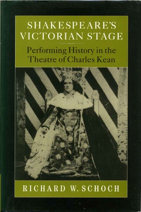 Item #013636 Shakespeare's Victorian Stage: Performing History in the Theatre of Charles Kean....